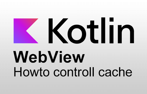【Kotlin】WebViewのキャッシュに対応する - サムネイル
